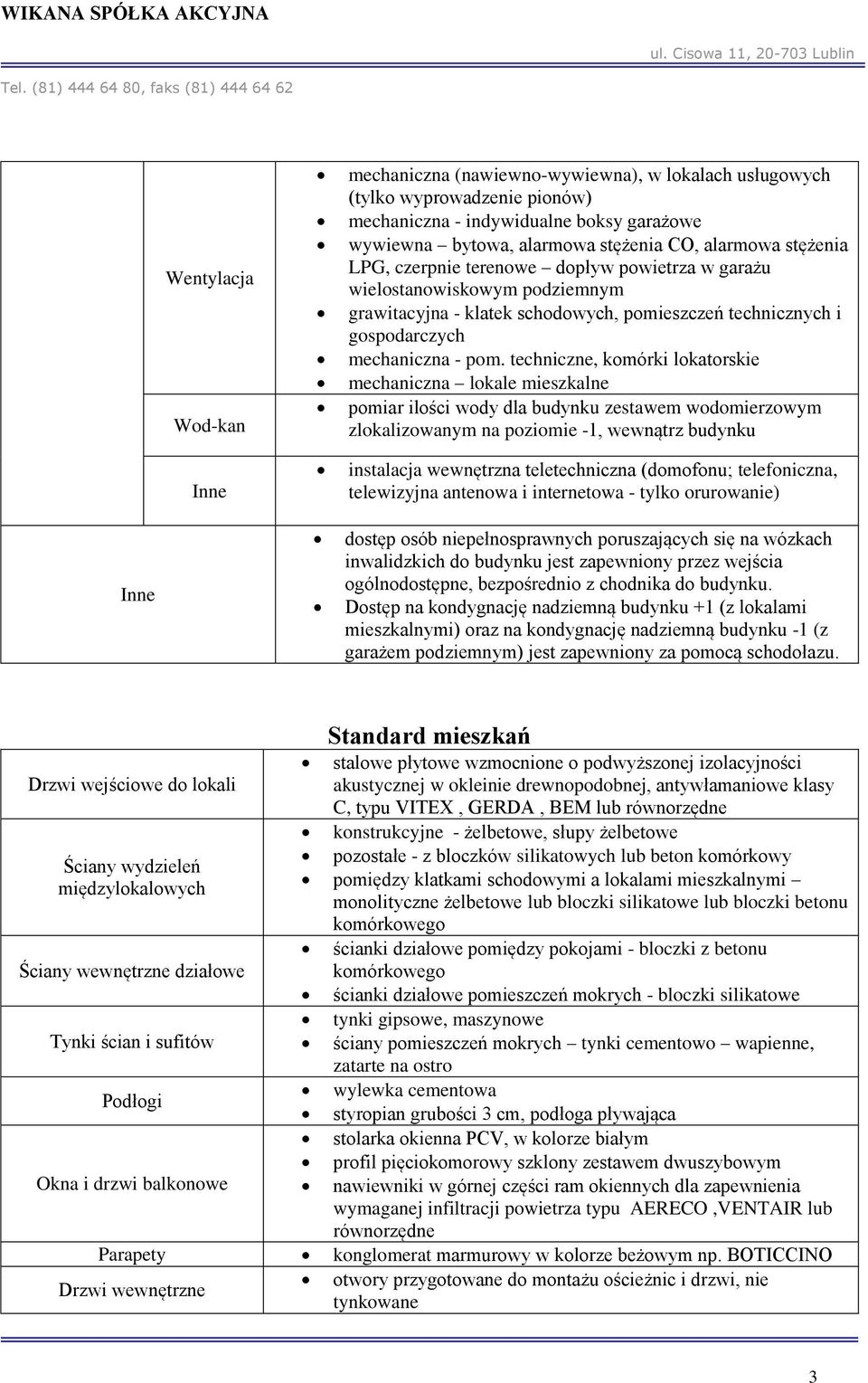 techniczne, komórki lokatorskie mechaniczna lokale mieszkalne pomiar ilości wody dla budynku zestawem wodomierzowym zlokalizowanym na poziomie -1, wewnątrz budynku instalacja wewnętrzna