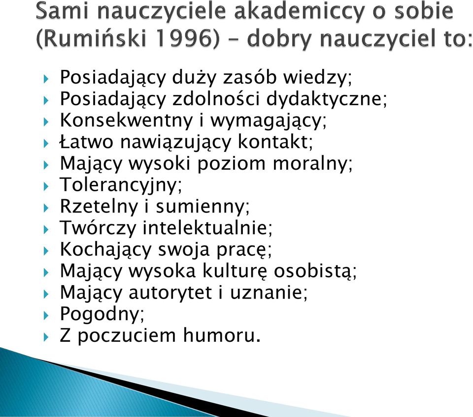 Tolerancyjny; Rzetelny i sumienny; Twórczy intelektualnie; Kochający swoja