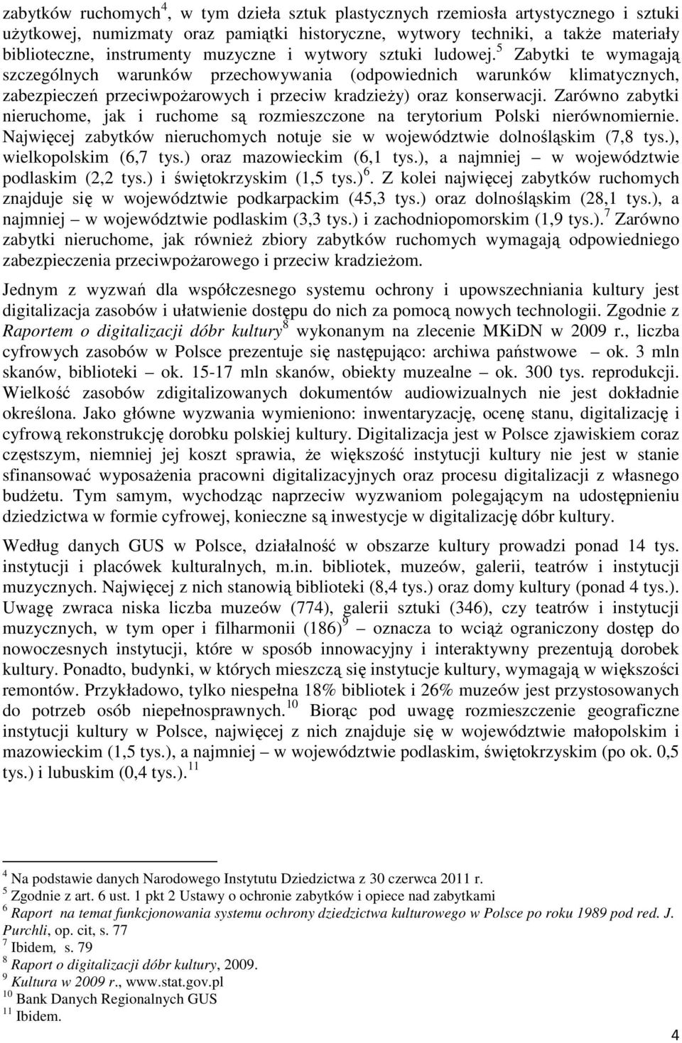 5 Zabytki te wymagają szczególnych warunków przechowywania (odpowiednich warunków klimatycznych, zabezpieczeń przeciwpoŝarowych i przeciw kradzieŝy) oraz konserwacji.