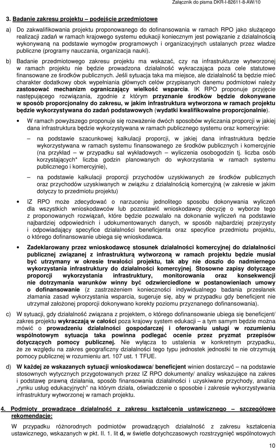 b) Badanie przedmiotowego zakresu projektu ma wskazać, czy na infrastrukturze wytworzonej w ramach projektu nie będzie prowadzona działalność wykraczająca poza cele statutowe finansowane ze środków