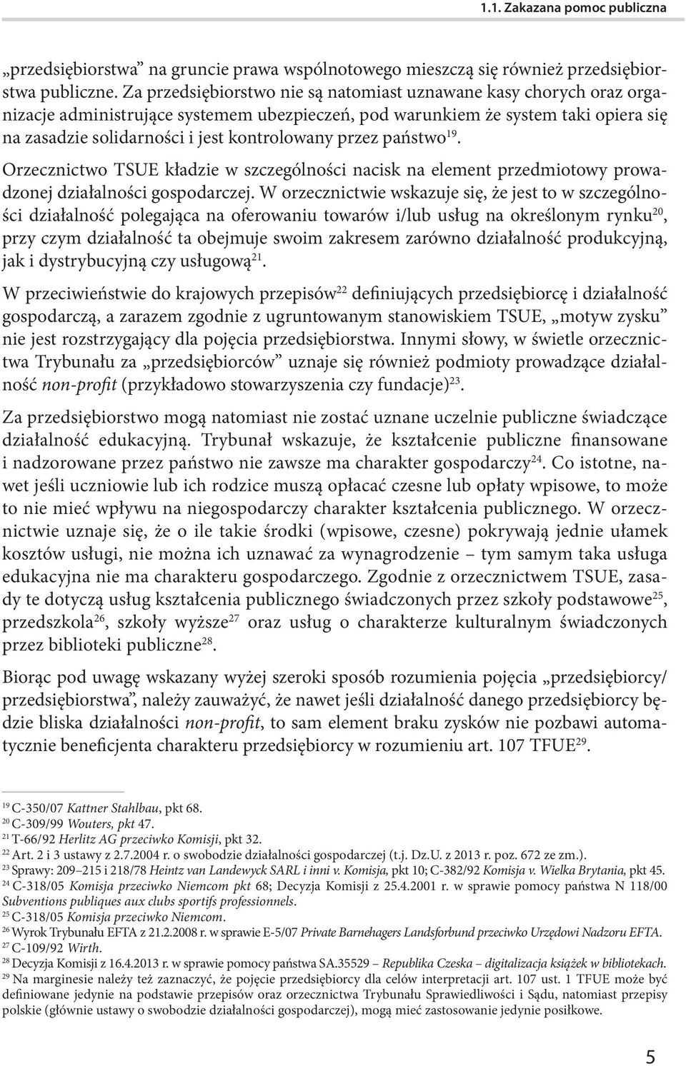 przez państwo 19. Orzecznictwo TSUE kładzie w szczególności nacisk na element przedmiotowy prowadzonej działalności gospodarczej.