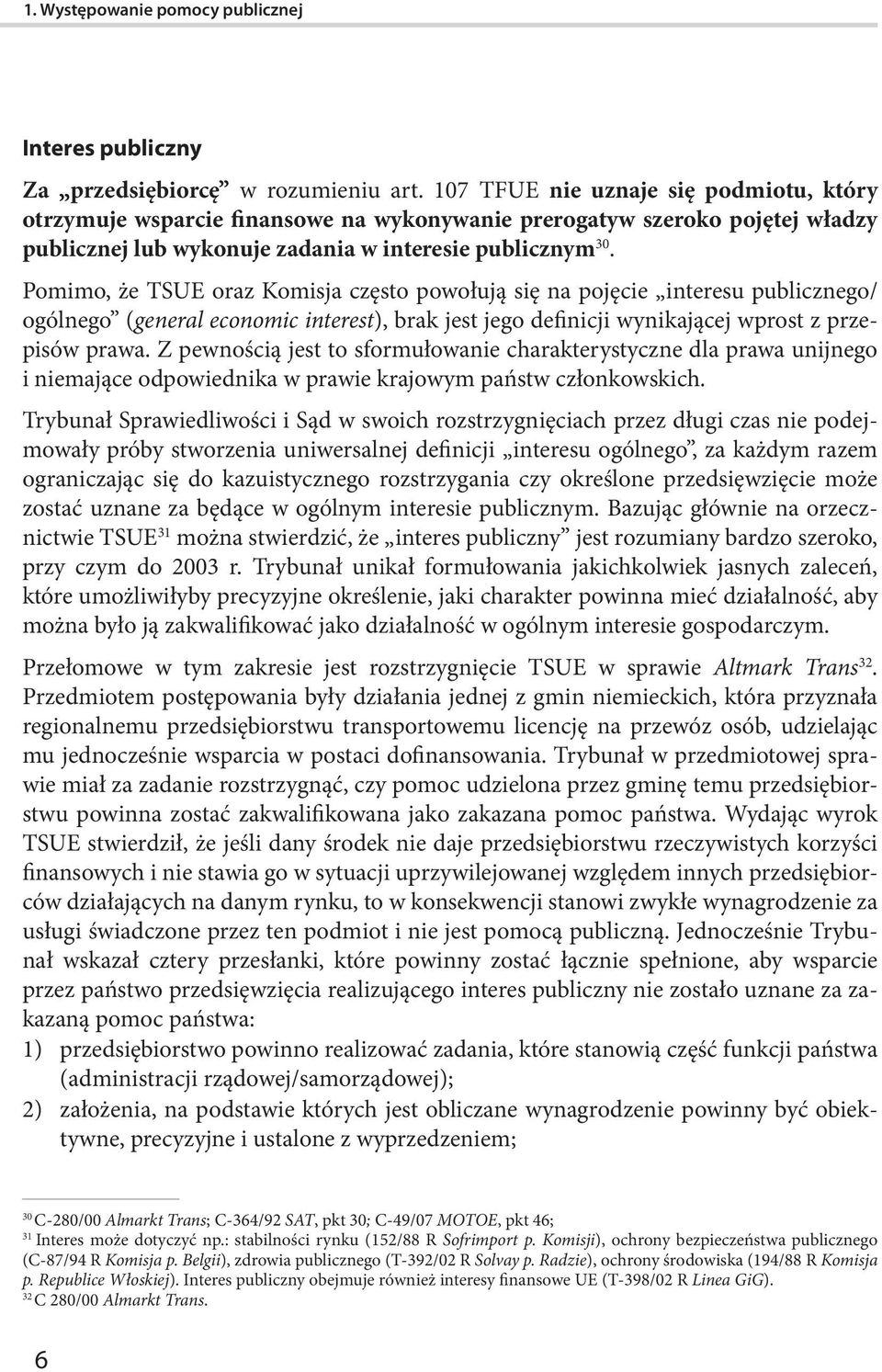 Pomimo, że TSUE oraz Komisja często powołują się na pojęcie interesu publicznego/ ogólnego (general economic interest), brak jest jego definicji wynikającej wprost z przepisów prawa.