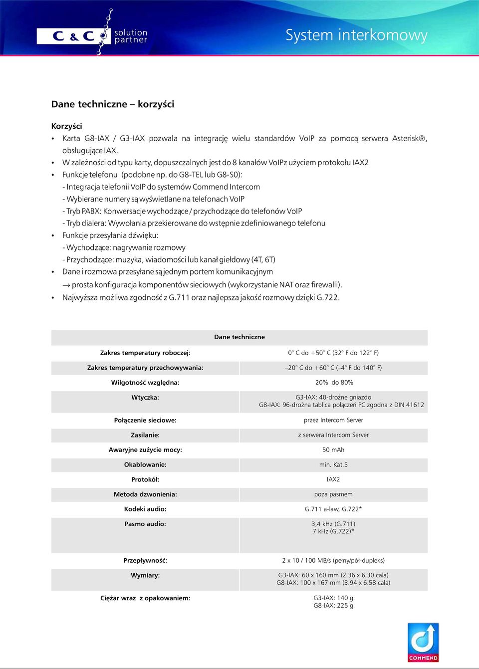 do G8-TEL lub G8-S0): - Integracja telefonii VoIP do systemów Commend Intercom - Wybierane numery są wyświetlane na telefonach VoIP - Tryb PABX: Konwersacje wychodzące / przychodzące do telefonów