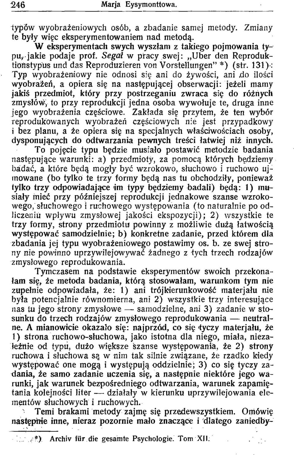 131)-: Typ wybrażeniwy nie dnsi się ani d żywści, ani,d ilści wybrażeń, a piera się na następującej bserwacji: jeżeli mamy jakiś przedmit, który przy pstrzeganiu zwraca się d różnych zmysłów, przy