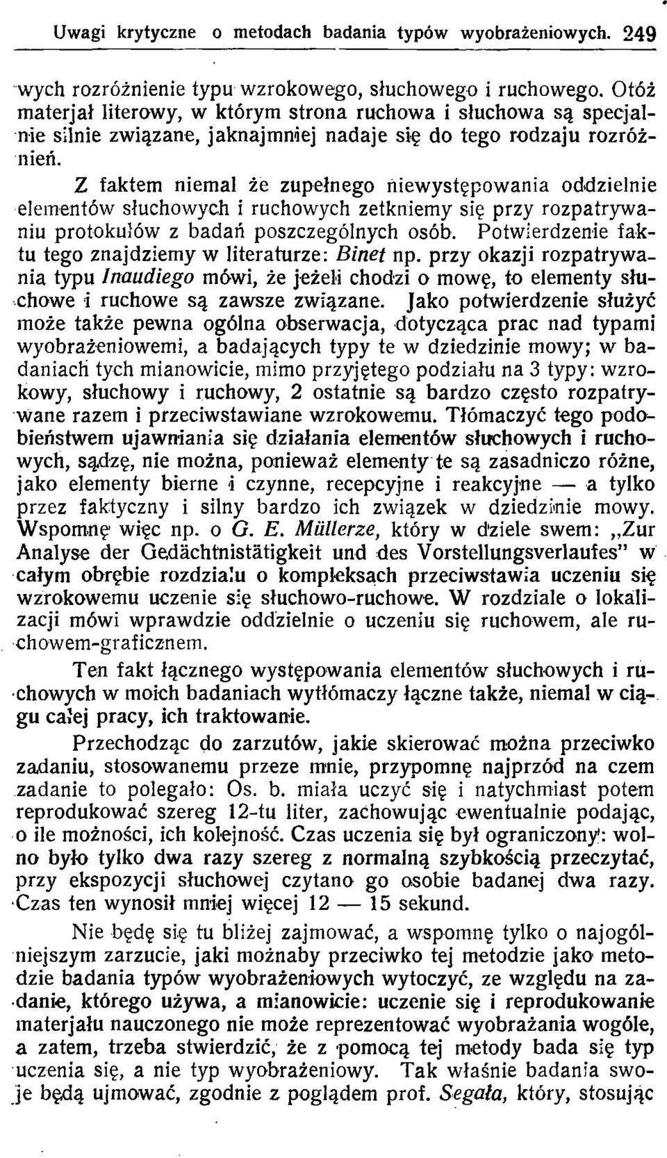 Z faktem niemal że zupełneg niewystępwania ddzielnie elementów słuchwych i ruchwych zetkniemy się przy rzpatrywaniu prkułów z badań pszczególnych sób.