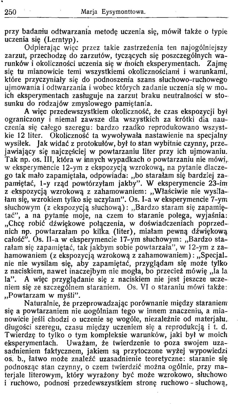 Zajmę się tu mianwicie temi wszystkiemi klicznściami i warunkami, które przyczyniały się d pdnszenia szans słuchw-ruchweg ujmwania i dtwarzania i wbec których zadanie uczenia się w mich