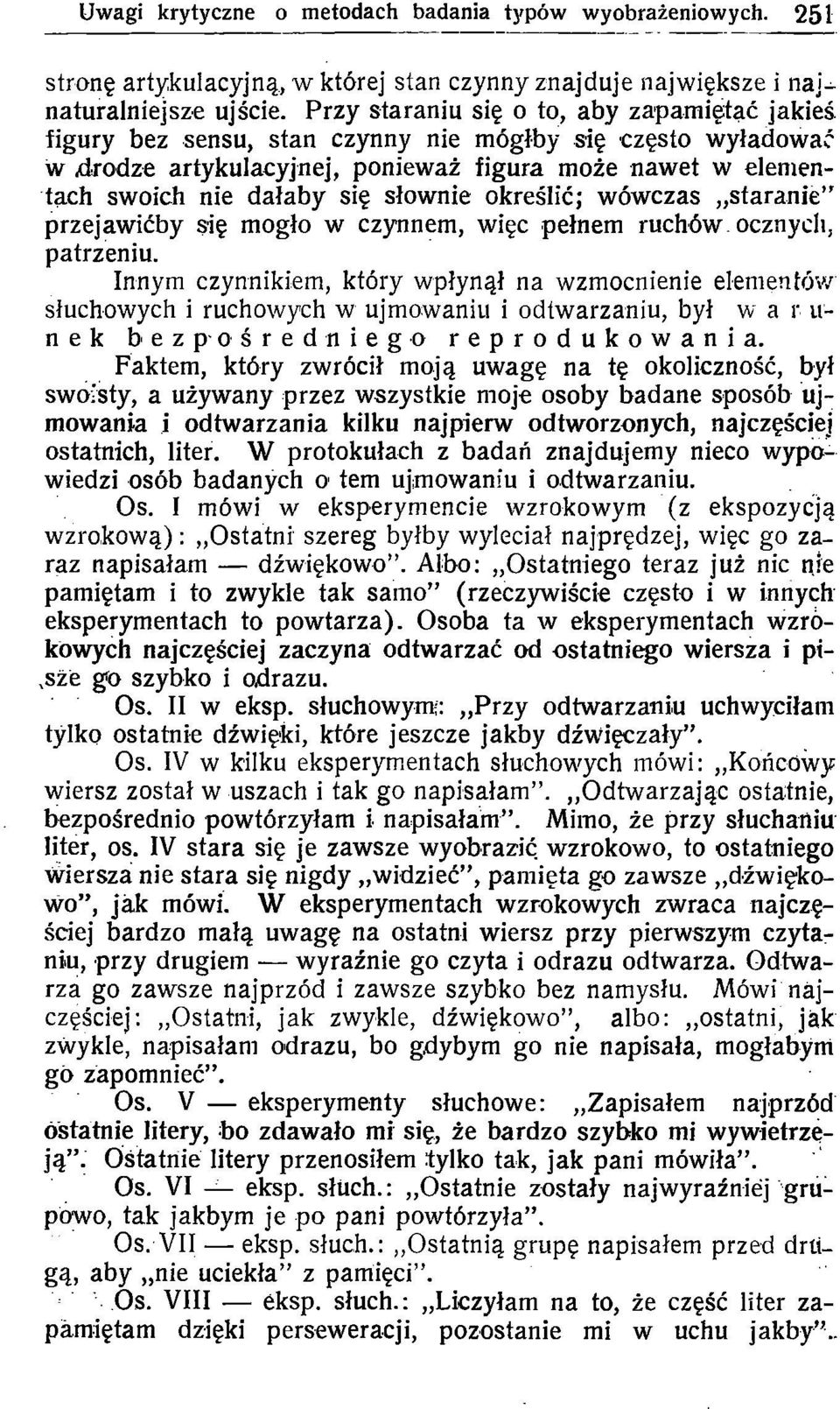 wówczas staranie" przejawićby się mgł w czynnem, więc pełnem ruchów, cznych, patrzeniu.