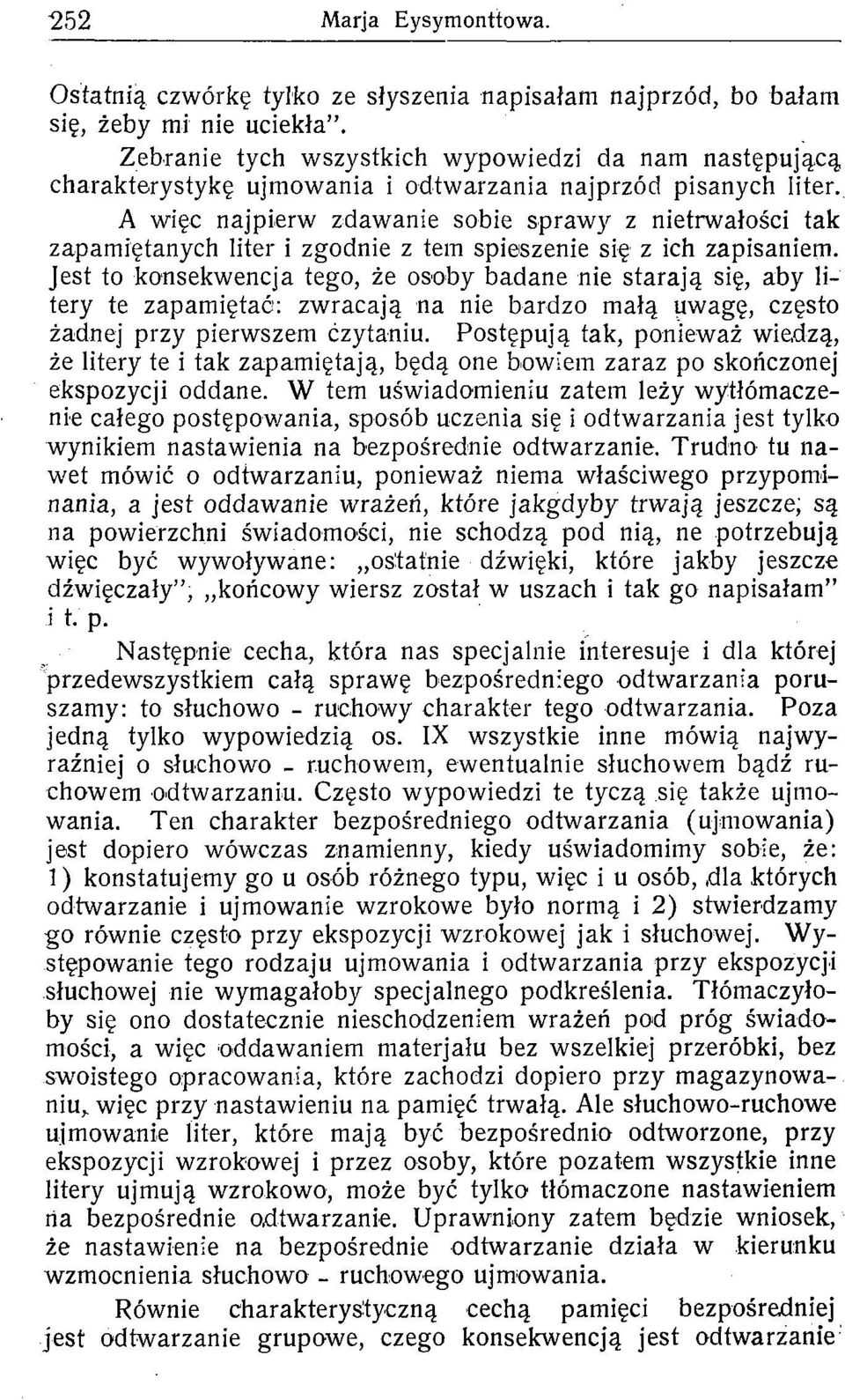 A więc najpierw zdawanie sbie sprawy z nietrwałści tak zapamiętanych liter i zgdnie z tem spieszenie się z ich zapisaniem.