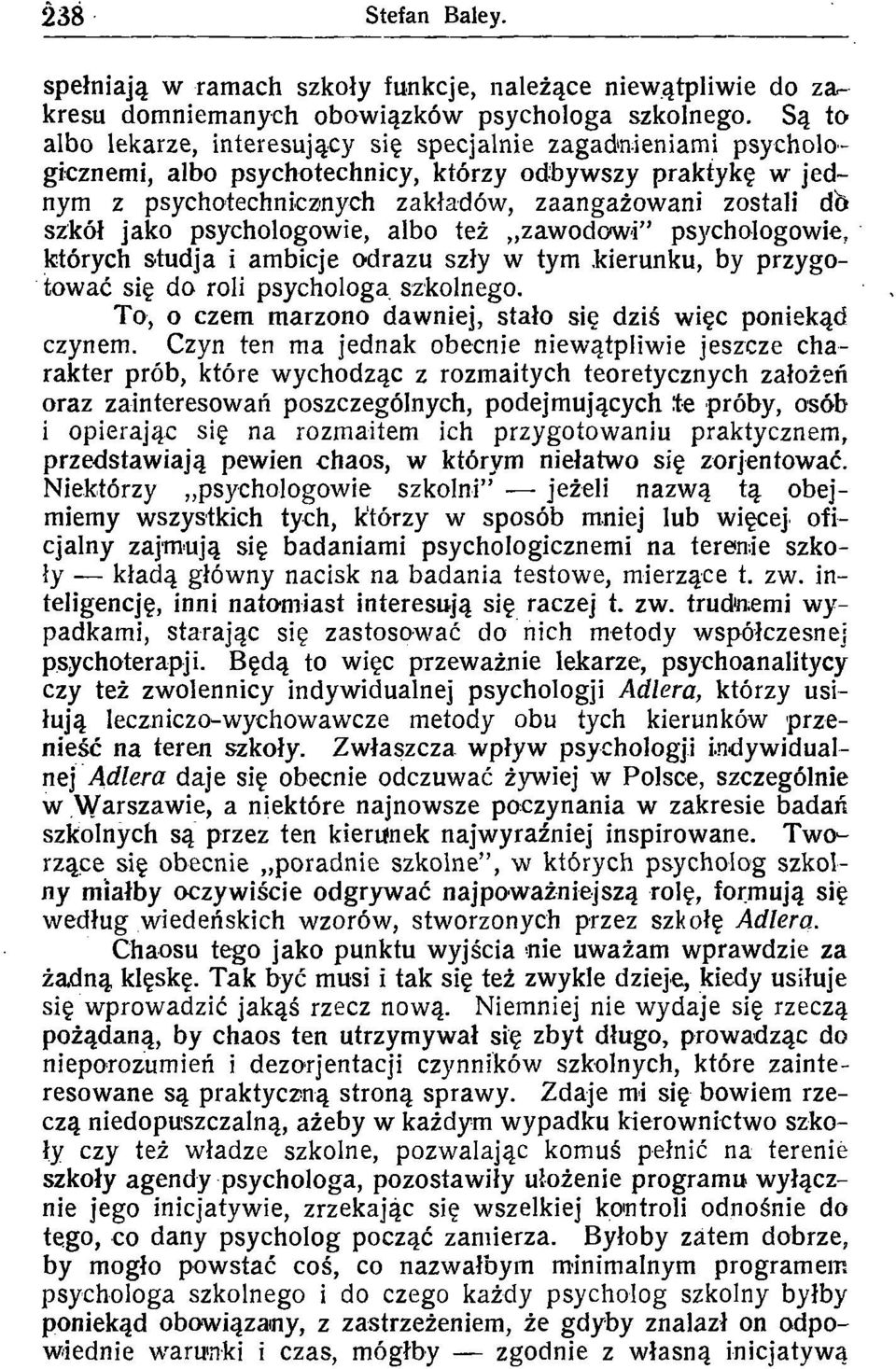 alb też zawdwi" psychlgwie, których studja i ambicje drazu szły w tym.kierunku, by przygwać się d rli psychlga szklneg. T, czem marzn dawniej, stał się dziś więc pniekąd czynem.