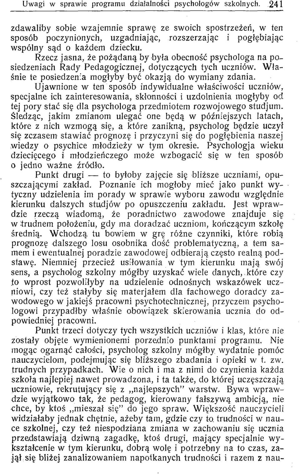 Rzecz jasna, że pżądaną by była becnść psychlga na psiedzeniach Rady Pedaggicznej, dtyczących tych uczniów. Właśnie te psiedzenia mgłyby być kazją d wymiany zdania.