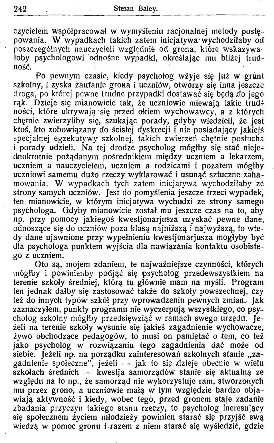 P pewnym czasie, kiedy psychlg wżyje się już w grunt szklny, i zyska zaufanie grha i uczniów, twrzy się inna jeszcze drga, p której pewne trudne przypadki dstawać się będą,d jeg rąk.