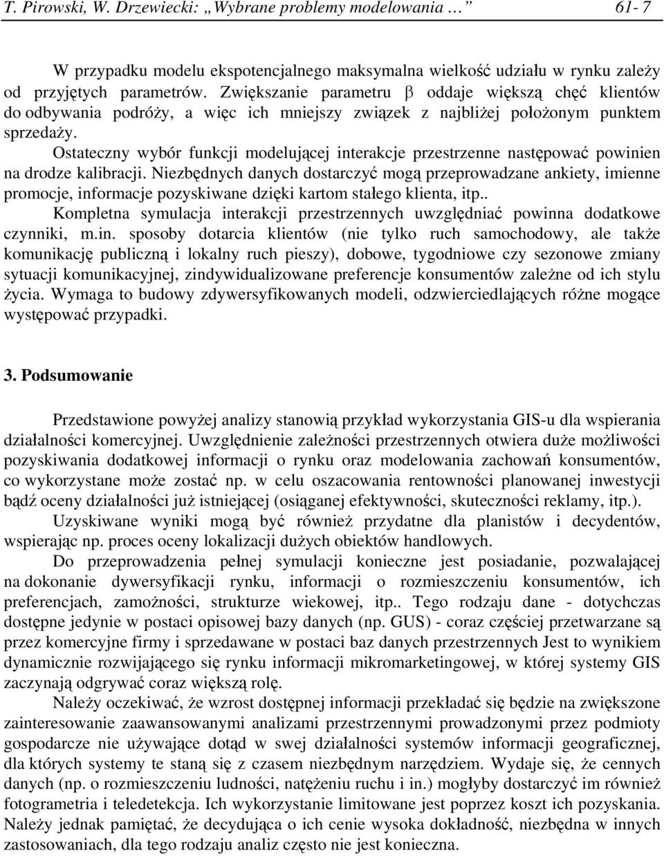 Ostateczny wybór funkcji modelującej interakcje przestrzenne następować powinien na drodze kalibracji.