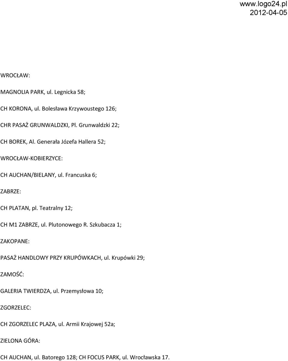 Teatralny 12; CH M1 ZABRZE, ul. Plutonowego R. Szkubacza 1; ZAKOPANE: PASAŻ HANDLOWY PRZY KRUPÓWKACH, ul.