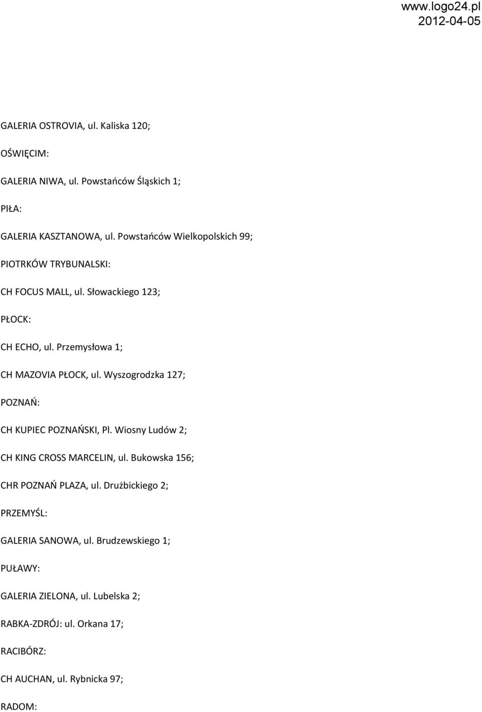 Przemysłowa 1; CH MAZOVIA PŁOCK, ul. Wyszogrodzka 127; POZNAŃ: CH KUPIEC POZNAŃSKI, Pl. Wiosny Ludów 2; CH KING CROSS MARCELIN, ul.