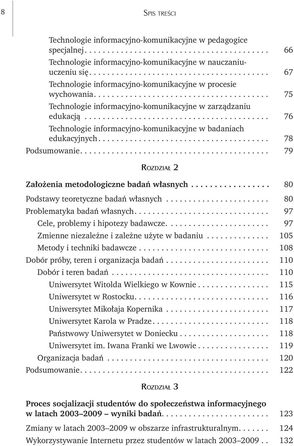 .. 76 Technologie informacyjno-komunikacyjne w badaniach edukacyjnych... 78 Podsumowanie... 79 Rozdział 2 Założenia metodologiczne badań własnych... 80 Podstawy teoretyczne badań własnych.