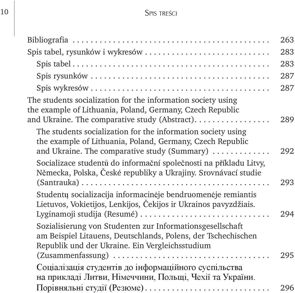 .. 289 The students socialization for the information society using the example of Lithuania, Poland, Germany, Czech Republic and Ukraine. The comparative study (Summary).