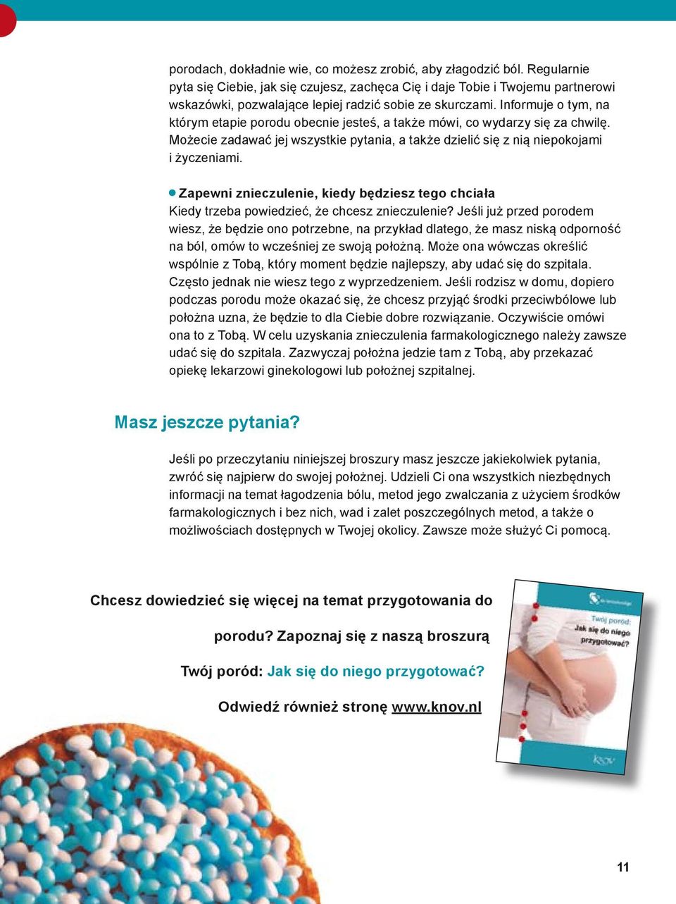 Informuje o tym, na którym etapie porodu obecnie jesteś, a także mówi, co wydarzy się za chwilę. Możecie zadawać jej wszystkie pytania, a także dzielić się z nią niepokojami i życzeniami.