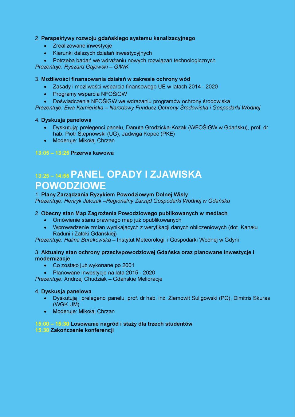 Możliwości finansowania działań w zakresie ochrony wód Zasady i możliwości wsparcia finansowego UE w latach 2014-2020 Programy wsparcia NFOŚiGW Doświadczenia NFOŚiGW we wdrażaniu programów ochrony