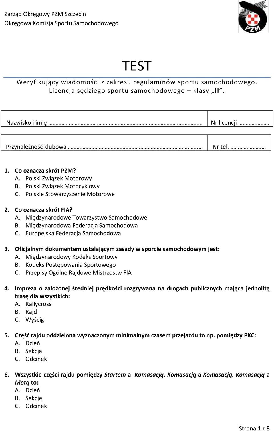 Zarząd Okręgowy PZM Szczecin Okręgowa Komisja Sportu Samochodowego TEST Weryfikujący wiadomości z zakresu regulaminów sportu samochodowego. Licencja sędziego sportu samochodowego klasy II.