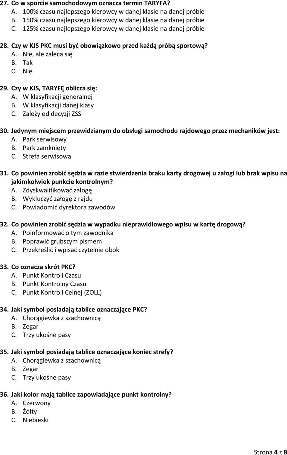 Czy w KJS, TARYFĘ oblicza się: A. W klasyfikacji generalnej B. W klasyfikacji danej klasy C. Zależy od decyzji ZSS 30.