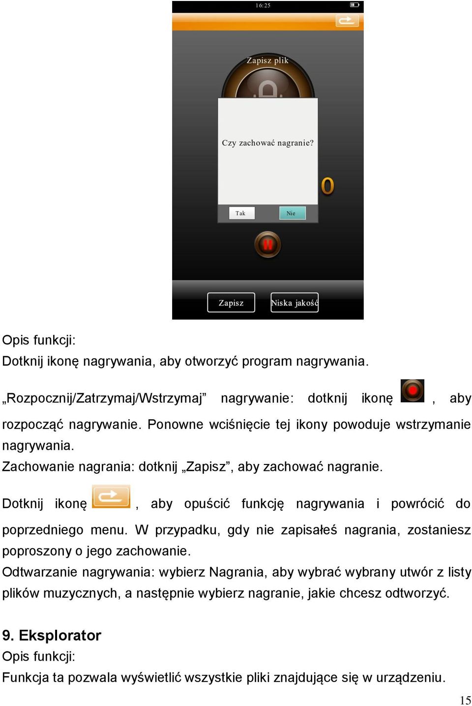 Dotknij ikonę, aby opuścić funkcję nagrywania i powrócić do poprzedniego menu. W przypadku, gdy nie zapisałeś nagrania, zostaniesz poproszony o jego zachowanie.