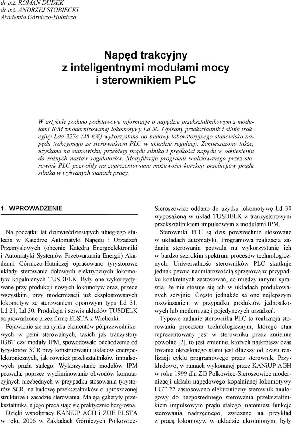 lokomotywy Ld 3. Opisay przekształtik i silik trakcyjy Lda 327a (45 kw) wykorzystao do budowy laboratoryjego staowiska apędu trakcyjego ze sterowikiem LC w układzie regulacji.