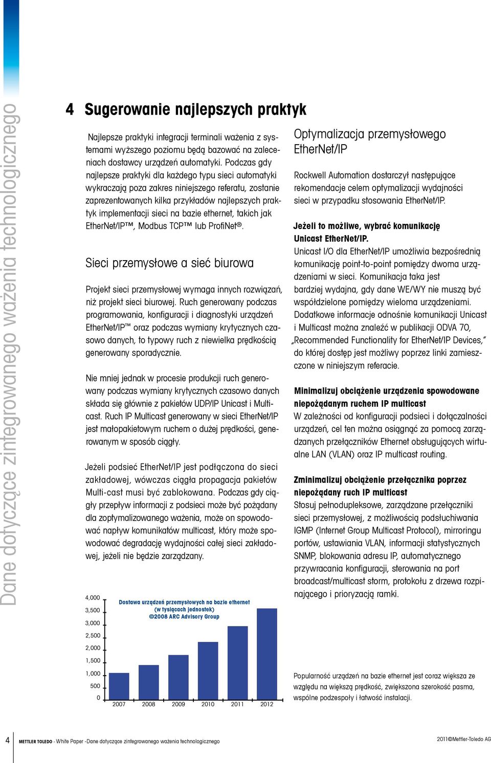 bazie ethernet, takich jak EtherNet/IP, Modbus TCP lub ProfiNet. Sieci przemysłowe a sieć biurowa Projekt sieci przemysłowej wymaga innych rozwiązań, niż projekt sieci biurowej.