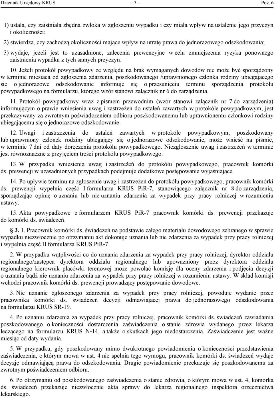 jednorazowego odszkodowania; 3) wydaje, jeżeli jest to uzasadnione, zalecenia prewencyjne w celu zmniejszenia ryzyka ponownego zaistnienia wypadku z tych samych przyczyn. 10.