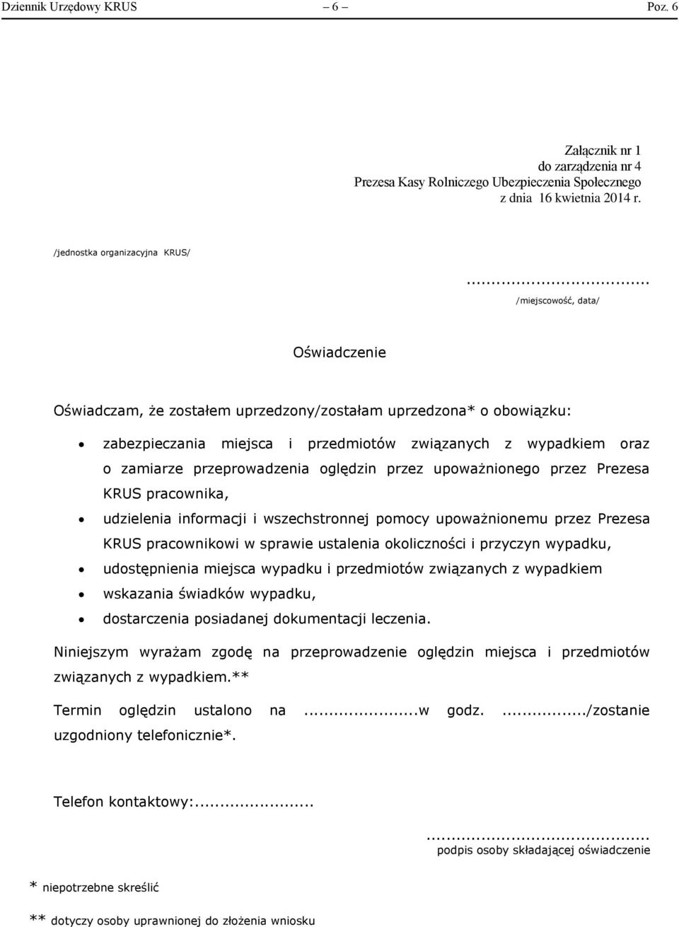 oględzin przez upoważnionego przez Prezesa KRUS pracownika, udzielenia informacji i wszechstronnej pomocy upoważnionemu przez Prezesa KRUS pracownikowi w sprawie ustalenia okoliczności i przyczyn