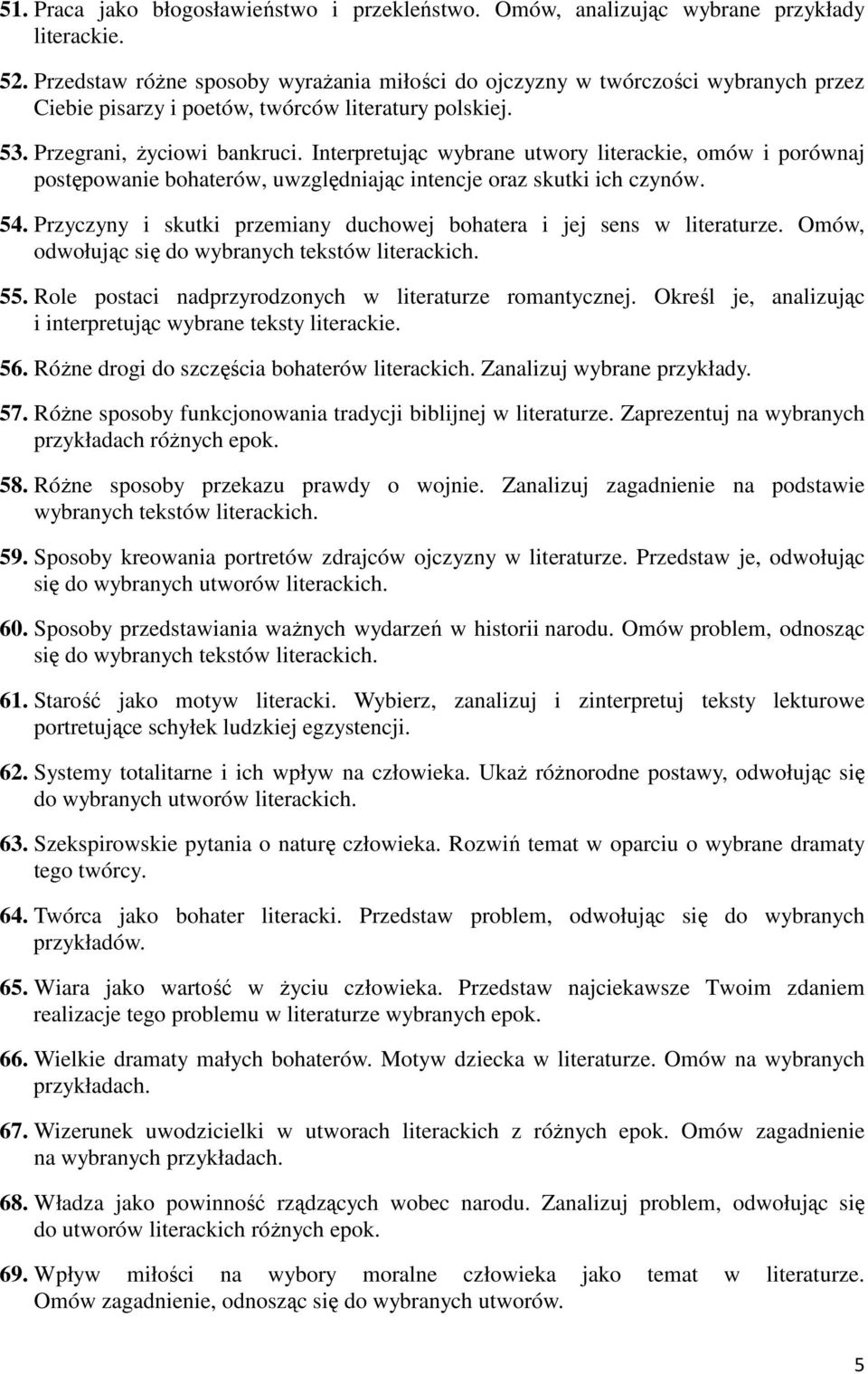 Interpretując wybrane utwory literackie, omów i porównaj postępowanie bohaterów, uwzględniając intencje oraz skutki ich czynów. 54.