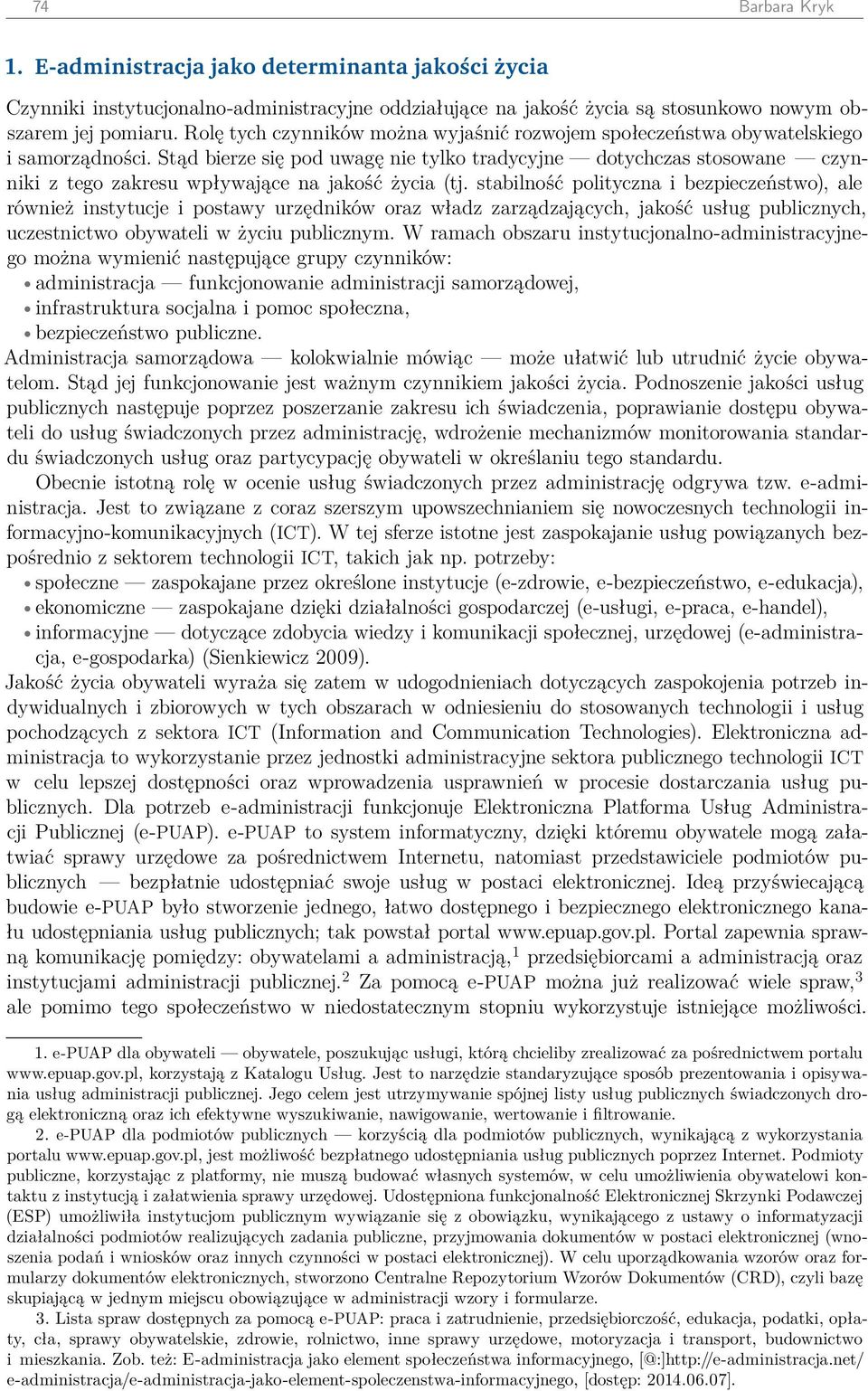 Stąd bierze się pod uwagę nie tylko tradycyjne dotychczas stosowane czynniki z tego zakresu wpływające na jakość życia (tj.