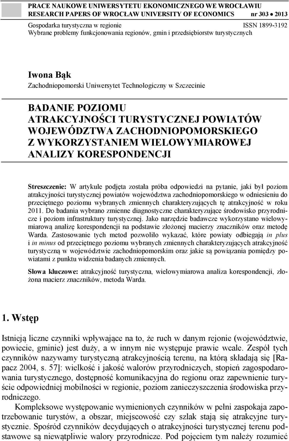 ZACHODNIOPOMORSKIEGO Z WYKORZYSTANIEM WIELOWYMIAROWEJ ANALIZY KORESPONDENCJI Streszczenie: W artykule podjęta została próba odpowiedzi na pytanie, jaki był poziom atrakcyjności turystycznej powiatów