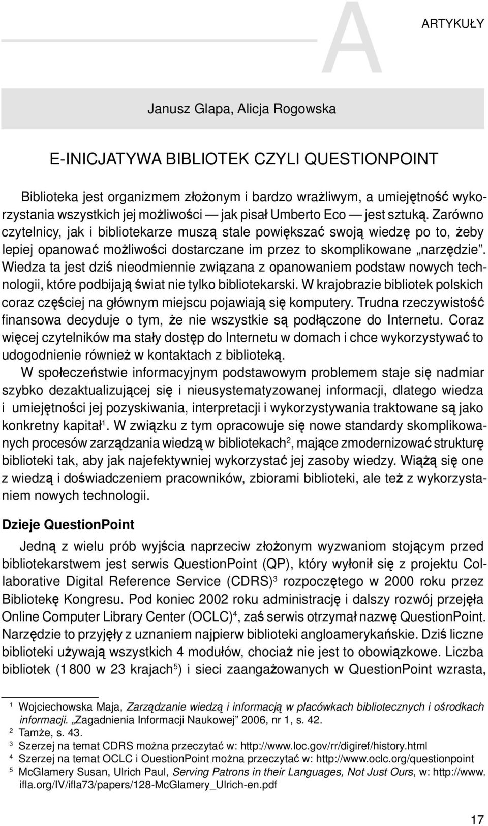 Wiedza ta jest dziś nieodmiennie związana z opanowaniem podstaw nowych technologii, które podbijają świat nie tylko bibliotekarski.