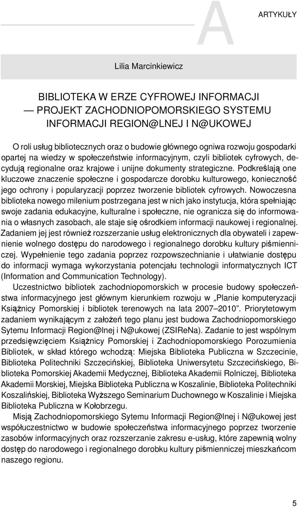 Podkreślają one kluczowe znaczenie społeczne i gospodarcze dorobku kulturowego, konieczność jego ochrony i popularyzacji poprzez tworzenie bibliotek cyfrowych.