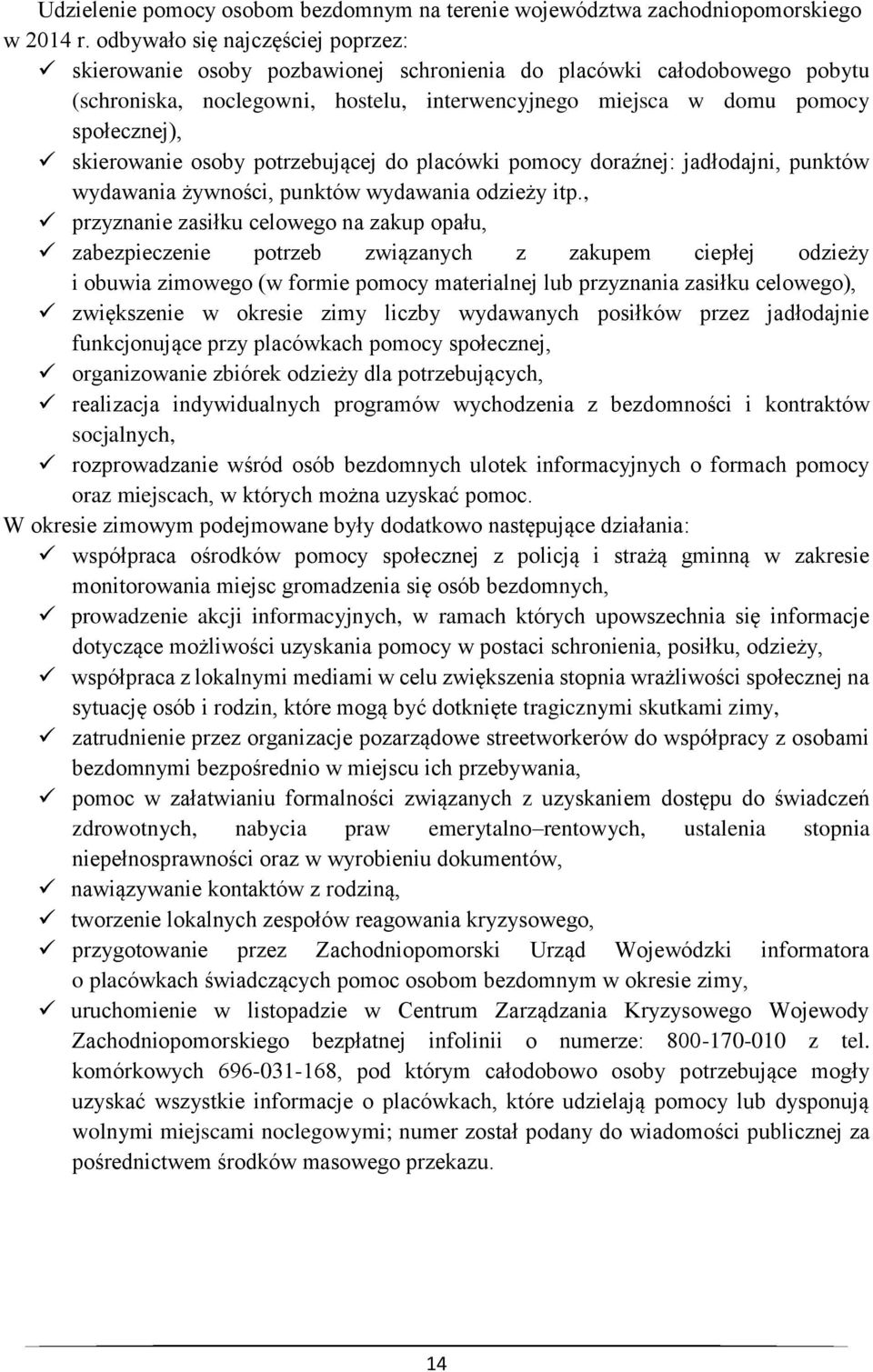 skierowanie osoby potrzebującej do placówki pomocy doraźnej: jadłodajni, punktów wydawania żywności, punktów wydawania odzieży itp.