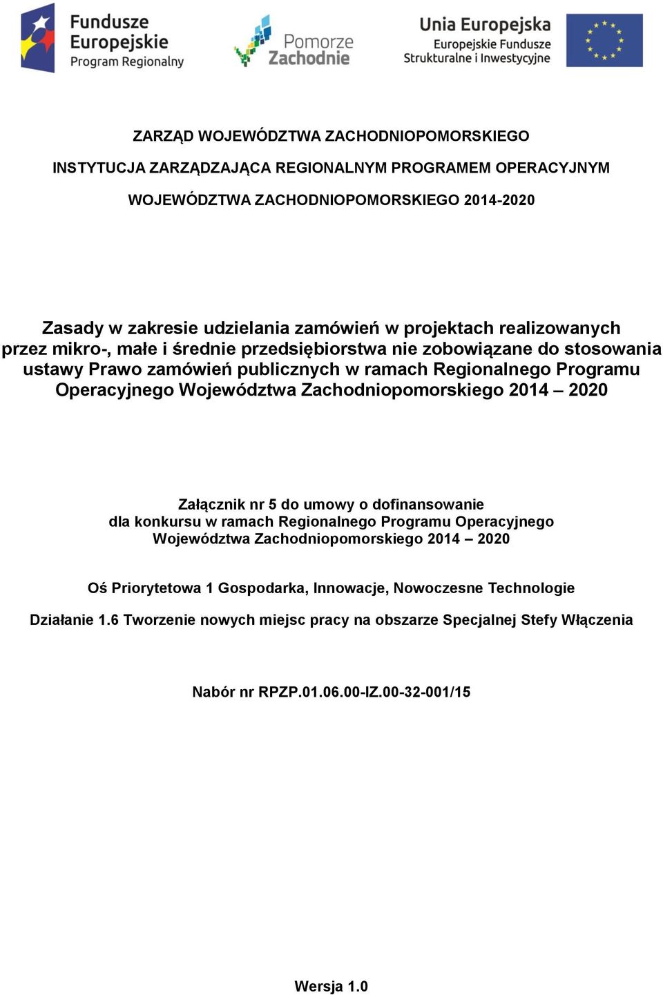 Województwa Zachodniopomorskiego 2014 2020 Załącznik nr 5 do umowy o dofinansowanie dla konkursu w ramach Regionalnego Programu Operacyjnego Województwa Zachodniopomorskiego 2014 2020
