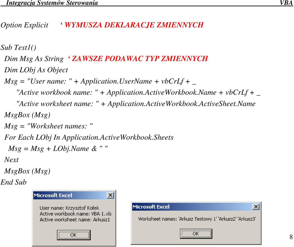Name + vbcrlf + _ "Active worksheet name: " + Application.ActiveWorkbook.ActiveSheet.