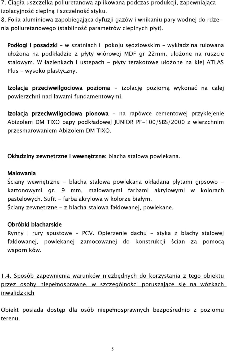 Podłogi i posadzki - w szatniach i pokoju sędziowskim - wykładzina rulowana ułożona na podkładzie z płyty wiórowej MDF gr mm, ułożone na ruszcie stalowym.