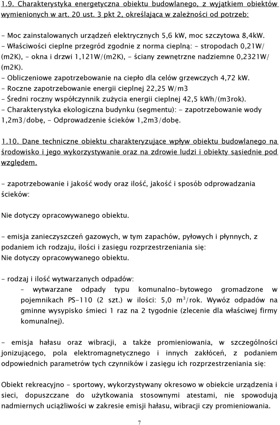 - Właściwości cieplne przegród zgodnie z norma cieplną: - stropodach 0,W/ (mk), - okna i drzwi,w/(mk), - ściany zewnętrzne nadziemne 0,W/ (mk).