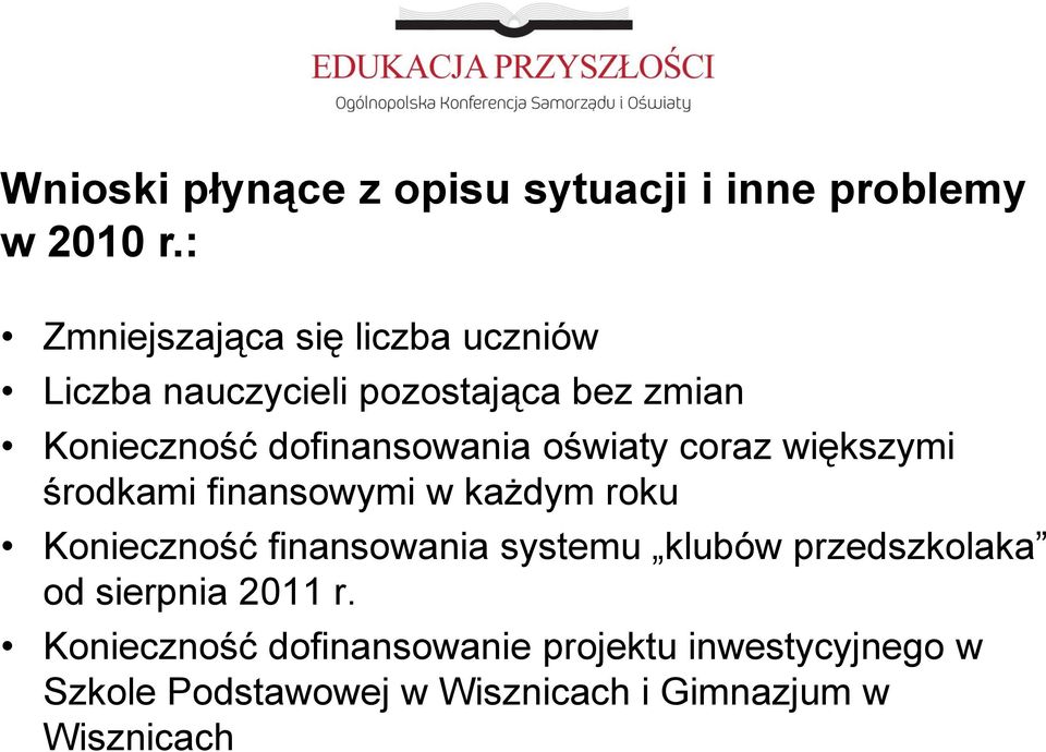 dofinansowania oświaty coraz większymi środkami finansowymi w każdym roku Konieczność finansowania