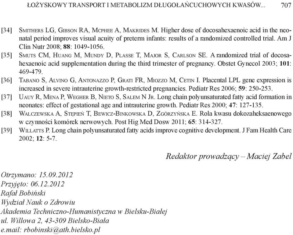 [35] Smuts CM, Huang M, Mundy D, Plasse T, Major S, Carlson SE. A randomized trial of docosahexaenoic acid supplementation during the third trimester of pregnancy. Obstet Gynecol 2003; 101: 469-479.