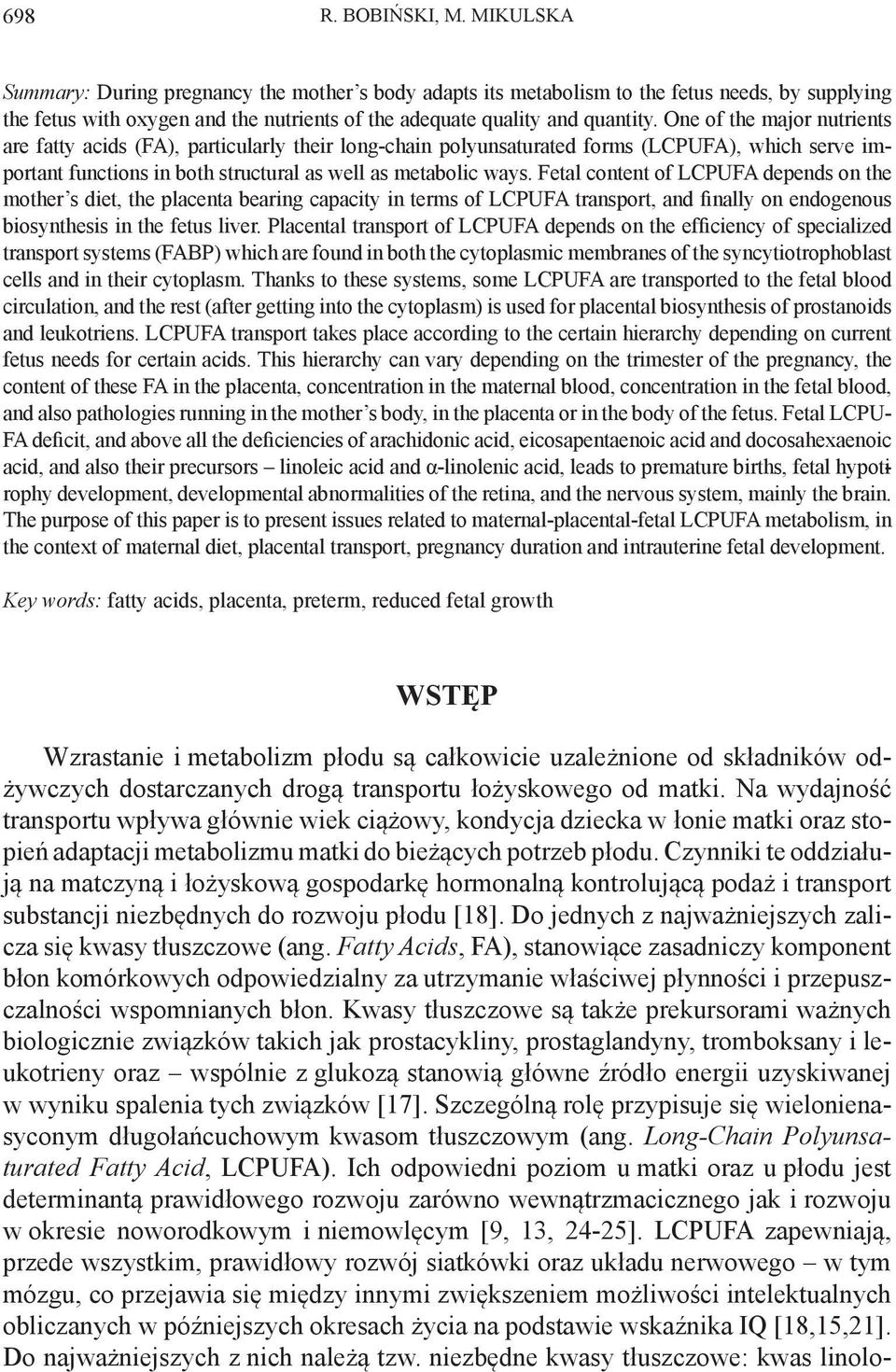 One of the major nutrients are fatty acids (FA), particularly their long-chain polyunsaturated forms (LCPUFA), which serve important functions in both structural as well as metabolic ways.