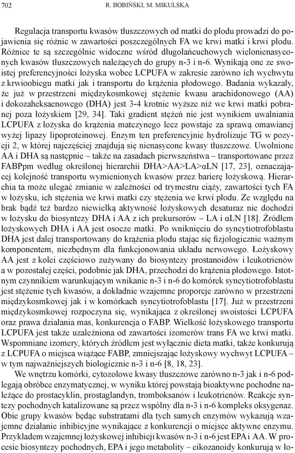 Wynikają one ze swoistej preferencyjności łożyska wobec LCPUFA w zakresie zarówno ich wychwytu z krwioobiegu matki jak i transportu do krążenia płodowego.