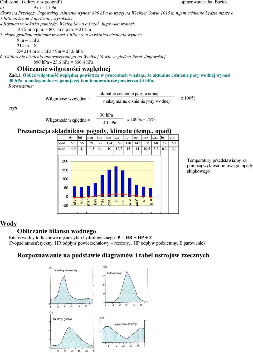 skoro gradient ciśnienia wynosi 1 hpa / 9 m to różnica ciśnienia wynosi: 9 m 1 hpa 214 m X X= 214 m x 1 hpa / 9m = 23,6 hpa 6. Obliczenie ciśnienia atmosferycznego na Wielkiej Sowie względem Przeł.