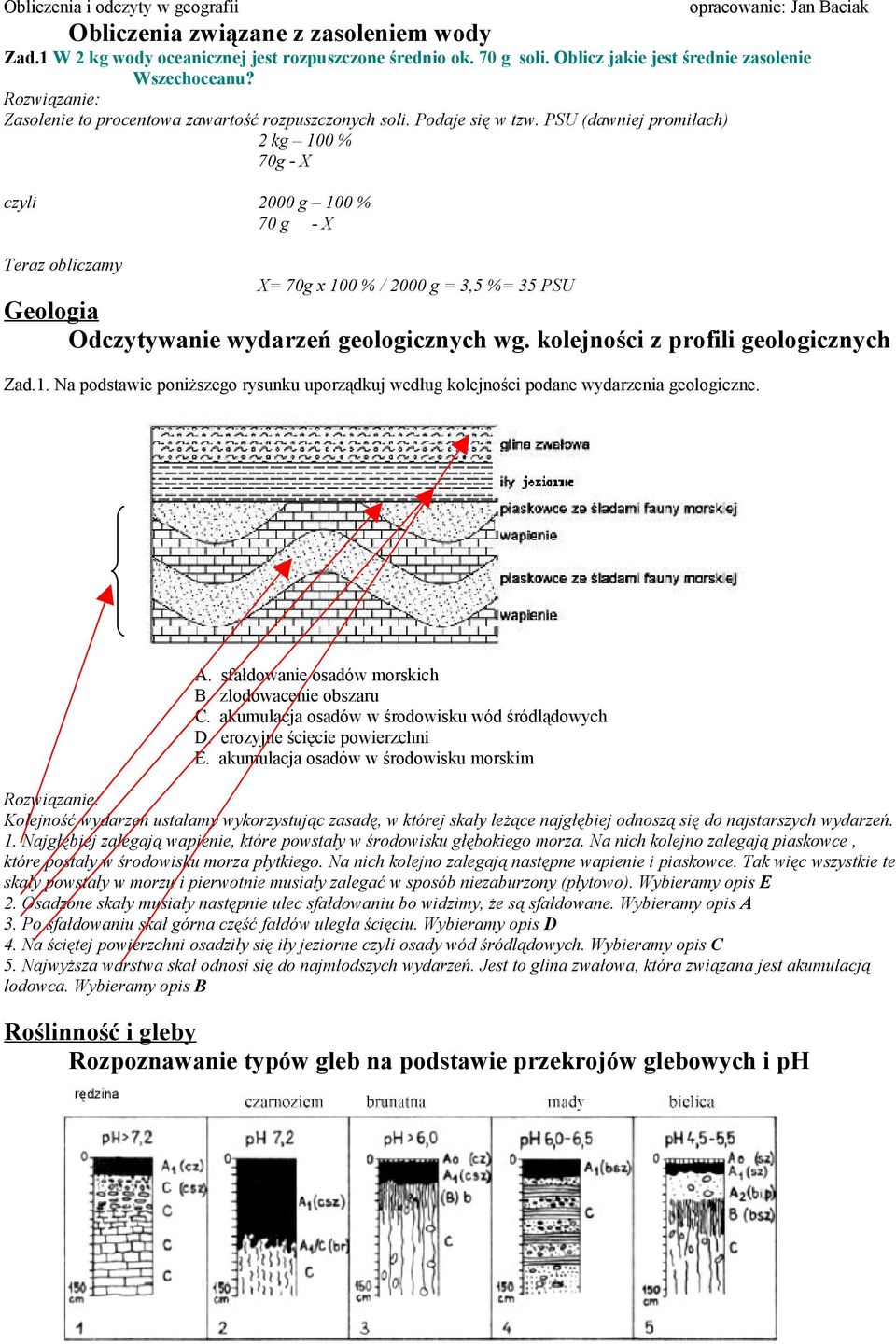 PSU (dawniej promilach) 2 kg 100 % 70g - X czyli 2000 g 100 % 70 g - X Teraz obliczamy X= 70g x 100 % / 2000 g = 3,5 %= 35 PSU Geologia Odczytywanie wydarzeń geologicznych wg.