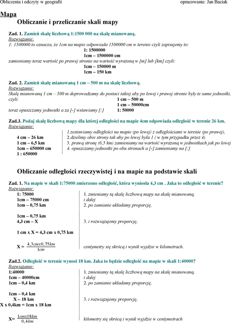 czyli: 1cm 150000 m 1cm 150 km Zad. 2. Zamień skalę mianowaną 1 cm 500 m na skalę liczbową.