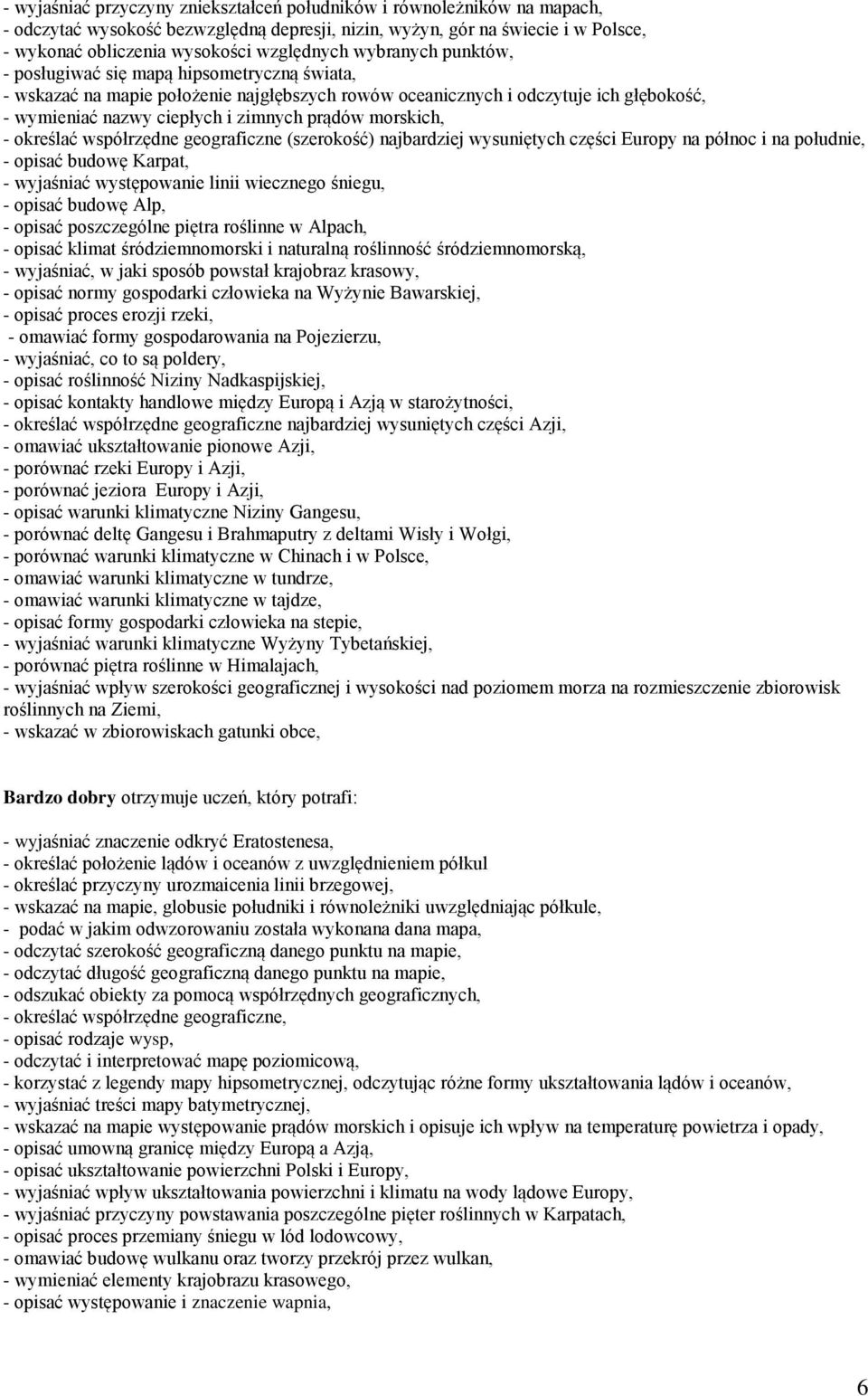 morskich, - określać współrzędne geograficzne (szerokość) najbardziej wysuniętych części Europy na północ i na południe, - opisać budowę Karpat, - wyjaśniać występowanie linii wiecznego śniegu, -