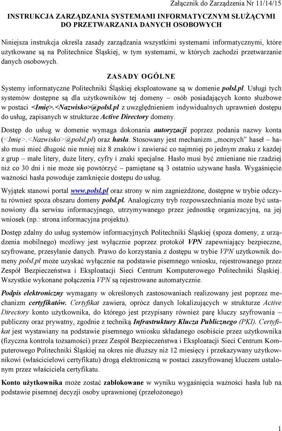 ZASADY OGÓLNE Systemy informatyczne Politechniki Śląskiej eksploatowane są w domenie polsl.pl. Usługi tych systemów dostępne są dla użytkowników tej domeny osób posiadających konto służbowe w postaci <Imię>.