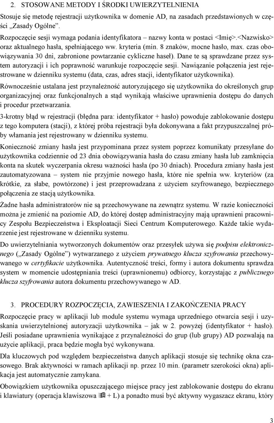 czas obowiązywania 30 dni, zabronione powtarzanie cykliczne haseł). Dane te są sprawdzane przez system autoryzacji i ich poprawność warunkuje rozpoczęcie sesji.