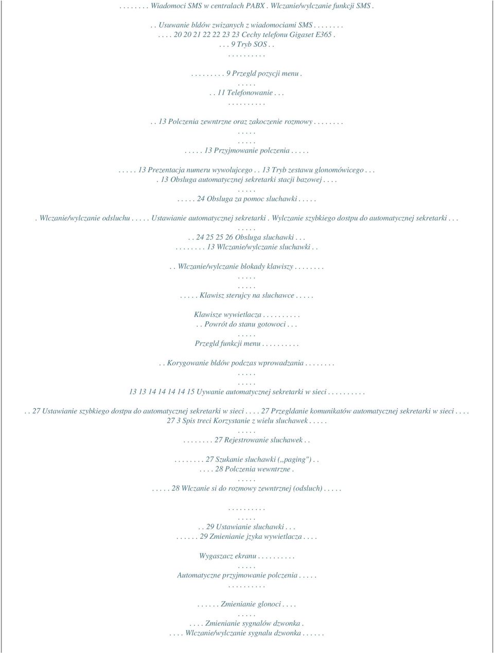 ... 13 Obsluga automatycznej sekretarki stacji bazowej.... 24 Obsluga za pomoc sluchawki. Wlczanie/wylczanie odsluchu Ustawianie automatycznej sekretarki.